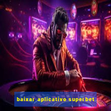 baixar aplicativo superbet